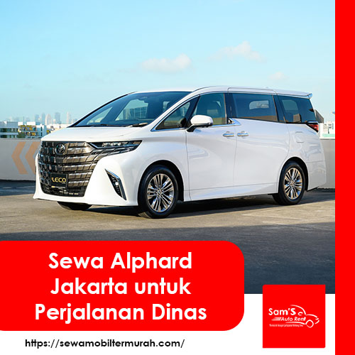 Sewa Alphard Jakarta untuk Perjalanan Dinas